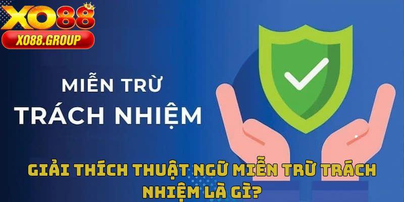 Giải thích thuật ngữ miễn trừ trách nhiệm là gì?