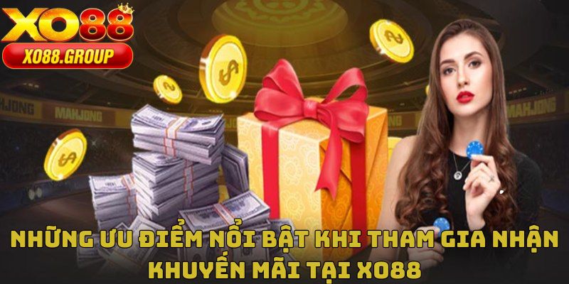 Những ưu điểm nổi bật khi tham gia nhận khuyến mãi tại XO88