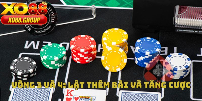 Thực hiện lật bài và tăng cược trong vòng 3, 4